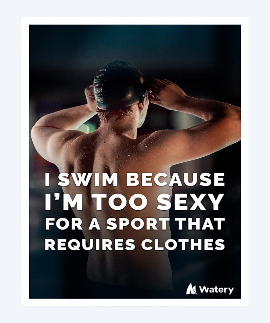 Watery plakat pływacki - I swim because I'm too sexy for a sport that requires clothes - A3, B2