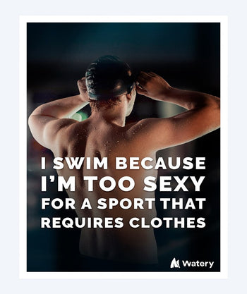 Watery plakat pływacki - I swim because I'm too sexy for a sport that requires clothes - A3, B2